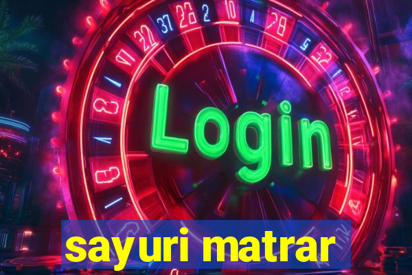sayuri matrar